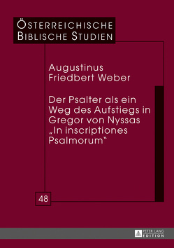 Der Psalter als ein Weg des Aufstiegs in Gregor von Nyssas «In inscriptiones Psalmorum» von Weber,  Augustinus Friedbert