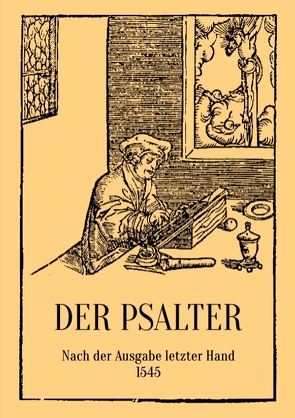 Der Psalter. Nach der Ausgabe letzter Hand 1545. Mit den Vorreden und Summarien. von Eibisch,  Conrad, Luther,  D. Martin