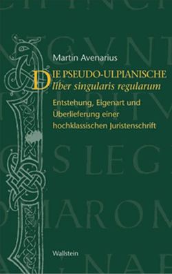 Der pseudo-ulpianische liber singularis regularum von Avenarius,  Martin