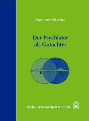Der Psychiater als Gutachter. von Hartwich,  Peter
