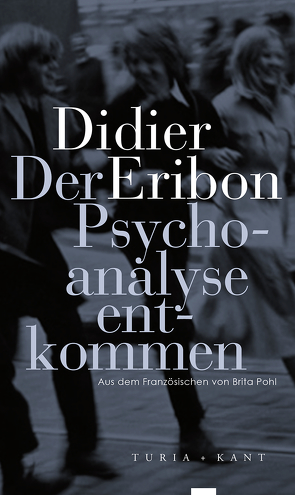 Der Psychoanalyse entkommen von Eribon,  Didier, Pohl,  Brita