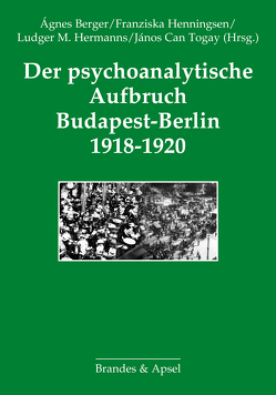 Der psychoanalytische Aufbruch Budapest-Berlin 1918-1920 von Berger,  Ágnes, Henningsen,  Franziska, Hermanns,  Ludger M., Togay,  János Can