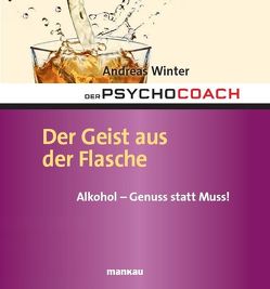 Der Psychocoach 5: Der Geist aus der Flasche. Alkohol – Genuss statt Muss! von Winter,  Andreas