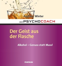 Der Psychocoach 5: Der Geist aus der Flasche. Alkohol – Genuss statt Muss! von Winter,  Andreas