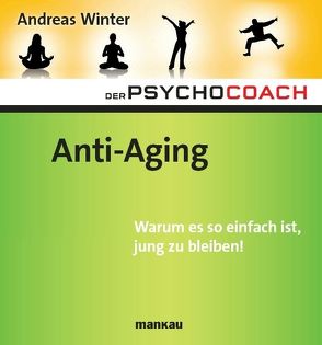 Der Psychocoach 6: Anti-Aging. Warum es so einfach ist, jung zu bleiben! von Winter,  Andreas