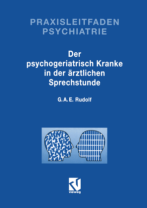 Der Psychogeriatrisch Kranke in der Ärztlichen Sprechstunde von Rudolf,  Gerhard A. E.