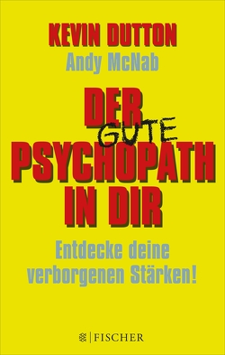 Der Psychopath in dir – Entdecke deine verborgenen Stärken! von Dutton,  Kevin, Herbst,  Gabriele, McNab,  Andy