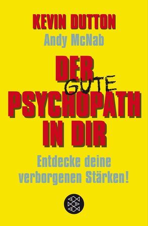 Der Psychopath in dir – Entdecke deine verborgenen Stärken! von Dutton,  Kevin, Herbst,  Gabriele, McNab,  Andy