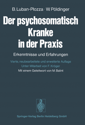 Der psychosomatisch Kranke in der Praxis von Balint,  M., Kröger,  F., Luban-Plozza,  B., Pöldinger,  W., Streich-Schlossmacher,  E.