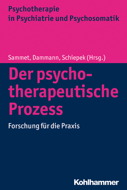 Der psychotherapeutische Prozess von Dammann,  Gerhard, Grimmer,  Bernhard, Sammet,  Isa, Schiepek,  Günter