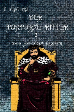 Der purpurne Ritter / Der purpurne Ritter 2 Des Königs Laster von Ventura,  F.