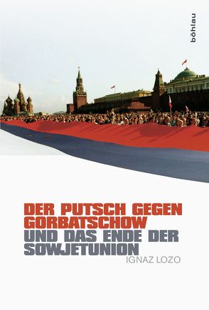 Der Putsch gegen Gorbatschow und das Ende der Sowjetunion von Lozo,  Ignaz