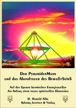 Der Pyramidenmann und das Abenteuer des Bewusstseins von Alke,  D. Harald