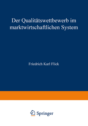 Der Qualitätswettbewerb im marktwirtschaftlichen System von Flick,  Friedrich Karl