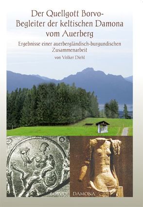 Der Quellgott Borvo – Begleiter der keltischen Damona vom Auerberg von Diehl,  Volker