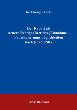 Der Rabatt als steuerpflichtige (Betriebs-)Einnahme – Pauschalierungsmöglichkeiten nach § 37b EStG von Küsters,  Karl-Georg