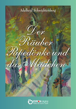 Der Räuber Papedönke und das Mädchen von Hartung,  Erika, Schwichtenberg,  Adelheid