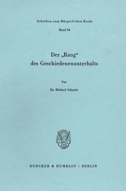Der „Rang“ des Geschiedenenunterhalts. von Schmitt,  Michael