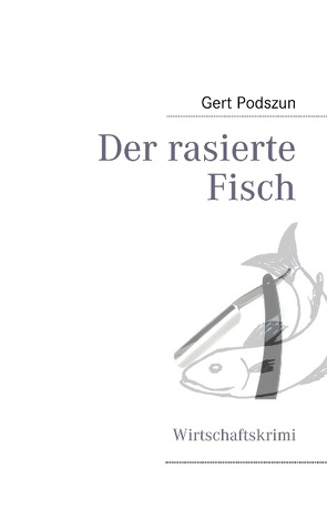 Der rasierte Fisch von Podszun,  Gert