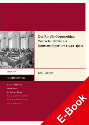 Der Rat für Gegenseitige Wirtschaftshilfe als Konsensimperium (1949–1971) von Radisch,  Erik