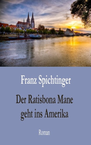 Der Ratisbona Mane geht ins Amerika von Spichtinger,  Franz