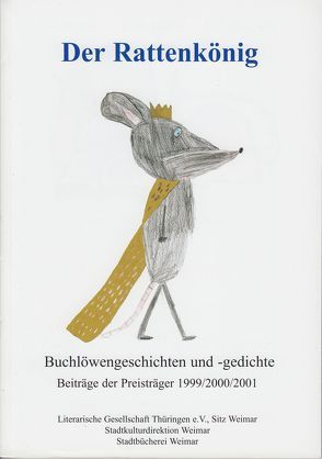 Weimarer Buchlöwe / Der Rattenkönig von Abraham,  Kristin, Backhaus,  Christoph, Bickel,  Holger, Brendel,  S, Egli,  A, Helbig,  Katharina, Kerber,  Matthias, Lenz,  Marga, Lüdde,  Sigrun, Novak,  Marlene, Riedl,  Sandra, Scheibe,  Sara, Spaniel,  Th, Steinhöfel,  Dietlind, Tielsch,  Dominik, Vollmer,  Frithjof D