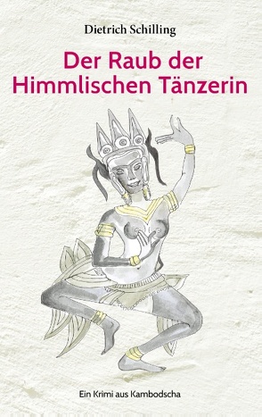 Der Raub der Himmlischen Tänzerin von Schilling,  Dietrich