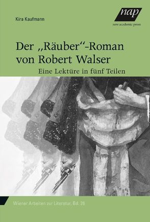 Der „Räuber“-Roman von Robert Walser von Kaufmann,  Kira