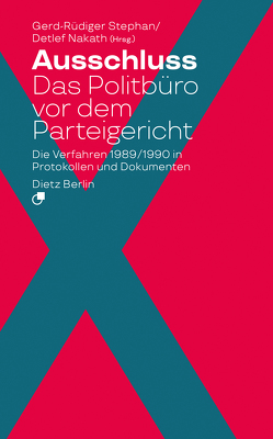 Ausschluss. Das Politbüro vor dem Parteigericht von Nakath,  Detlef, Stephan,  Gerd-Rüdiger