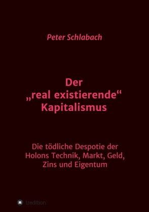 Der „real existierende“ Kapitalismus von Schlabach,  Peter