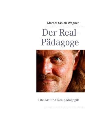 Der Real-Pädagoge von Wagner,  Marcel Sinlah