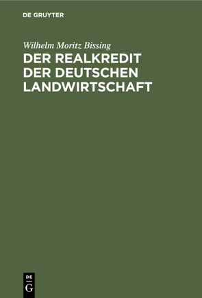 Der Realkredit der deutschen Landwirtschaft von Bissing,  Wilhelm Moritz