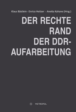 Der rechte Rand der DDR-Aufarbeitung von Bästlein,  Klaus, Heitzer,  Enrico, Kahane,  Anetta