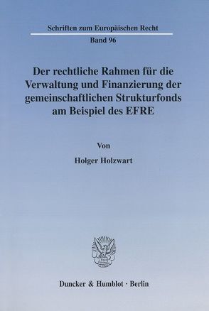 Der rechtliche Rahmen für die Verwaltung und Finanzierung der gemeinschaftlichen Strukturfonds am Beispiel des EFRE. von Holzwart,  Holger