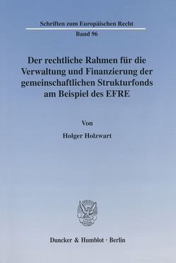 Der rechtliche Rahmen für die Verwaltung und Finanzierung der gemeinschaftlichen Strukturfonds am Beispiel des EFRE. von Holzwart,  Holger