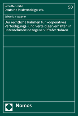 Der rechtliche Rahmen für kooperatives Verteidigungs- und Verteidigerverhalten in unternehmensbezogenen Strafverfahren von Wagner,  Sebastian