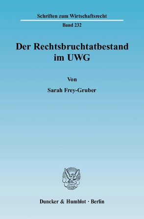 Der Rechtsbruchtatbestand im UWG. von Frey-Gruber,  Sarah