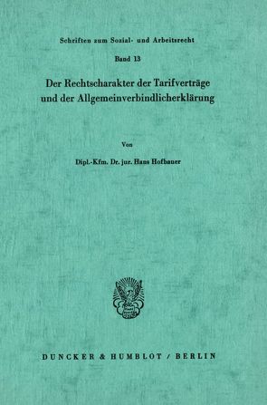 Der Rechtscharakter der Tarifverträge und der Allgemeinverbindlicherklärung. von Hofbauer,  Hans