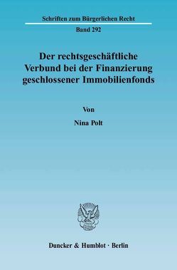 Der rechtsgeschäftliche Verbund bei der Finanzierung geschlossener Immobilienfonds. von Polt,  Nina