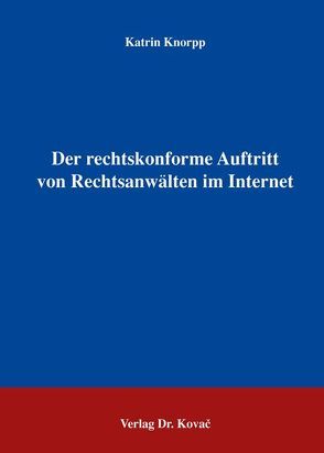 Der rechtskonforme Auftritt von Rechtsanwälten im Internet von Knorpp,  Katrin