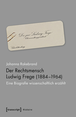 Der Rechtsmensch Ludwig Frege (1884-1964) von Rakebrand,  Johanna