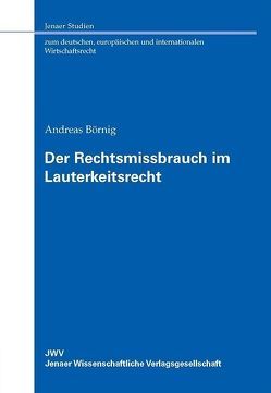 Der Rechtsmissbrauch im Lauterkeitsrecht von Börnig,  Andreas