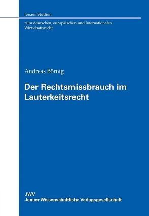 Der Rechtsmissbrauch im Lauterkeitsrecht von Börnig,  Andreas