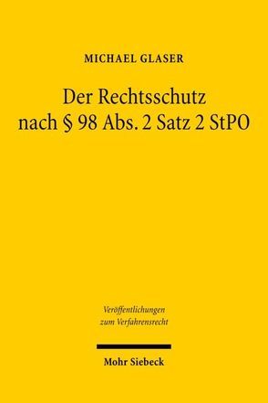 Der Rechtsschutz nach § 98 Abs. 2 Satz 2 StPO von Glaser,  Michael