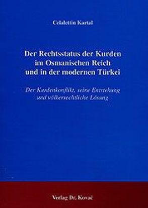 Der Rechtsstatus der Kurden im Osmanischen Reich und in der modernen Türkei von Kartal,  Celalettin