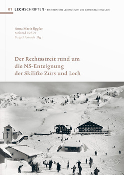 Der Rechtsstreit rund um die NS-Enteignung der Skilifte Zürs und Lech von Eggler,  Anna Maria, Heinrich,  Birgit, Pichler,  Meinrad