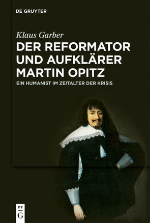 Der Reformator und Aufklärer Martin Opitz (1597–1639) von Garber,  Klaus