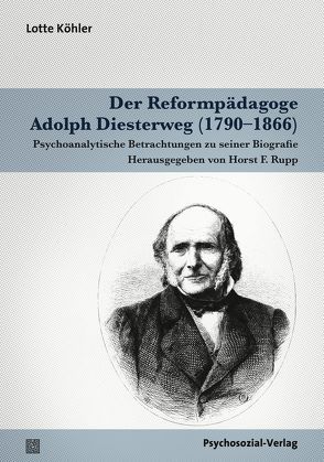 Der Reformpädagoge Adolph Diesterweg (1790–1866) von Köhler,  Lotte, Rupp,  Horst F.