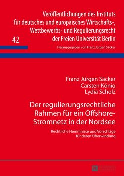 Der regulierungsrechtliche Rahmen für ein Offshore-Stromnetz in der Nordsee von König,  Carsten, Säcker,  Franz-Jürgen, Scholz,  Lydia