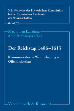 Der Reichstag 1486–1613: Kommunikation – Wahrnehmung – Öffentlichkeiten von Aulinger,  Rosemarie, Behringer,  Wolfgang, Beiderbeck,  Friedrich, Bömelburg,  Hans-Jürgen, Braun,  Guido, Carl,  Horst, Decot,  Rolf, Friedeburg,  Robert von, Haug-Moritz,  Gabriele, Heil,  Dietmar, Heuser,  Peter Arnold, Kohler,  Alfred, Lanzinner,  Maximilian, Luttenberger,  Albrecht P., Neuhaus,  Helmut, North,  Michael, Pflüger,  Christine, Schmidt,  Georg, Seyboth,  Reinhard, Stollberg-Rilinger,  Barbara, Strohmeyer,  Arno, Weber,  Wolfgang